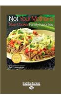 Not Your Mother's Slow Cooker Family Favorites (Easyread Large Edition)