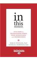 In This Moment: Five Steps to Transcending Stress Using Mindfulness and Neuroscience (Large Print 16pt)