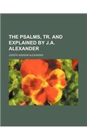 The Psalms, Tr. and Explained by J.A. Alexander: (English)