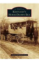 Kentucky's Horse-Drawn Era: (Images of America)