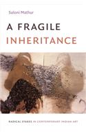 A Fragile Inheritance: Radical Stakes in Contemporary Indian Art