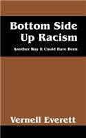 Bottom Side Up Racism