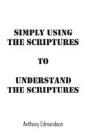 Simply Using The Scriptures To Understand The Scriptures