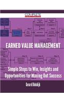 Earned Value Management - Simple Steps to Win, Insights and Opportunities for Maxing Out Success
