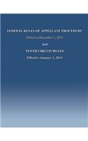 Federal Rules of Appellate Procedure Effective December 1, 2012 And Tenth Circuit Rules Effective January 1, 2013