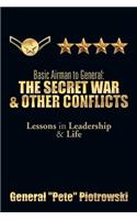 Basic Airman to General: The Secret War & Other Conflicts: Lessons in Leadership & Life