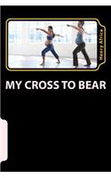 My Cross To Bear