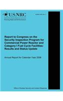 Report to Congress on the Security Inspection Program for Commercial Power Reactor and Category I Fuel Cycle Facilities: Results and Status Update: Annual Report for Calendar Year 2008