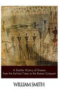 A Smaller History of Greece from the Earliest Times to the Roman Conquest: (English)