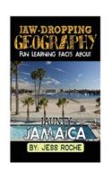 Jaw-Dropping Geography: Fun Learning Facts about Jaunty Jamaica: Illustrated Fun Learning for Kids