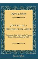 Journal of a Residence in Chile: During the Year 1822, and a Voyage from Chile to Brazil in 1823 (Classic Reprint)