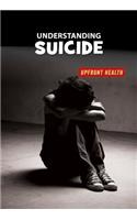 Understanding Suicide: (21st Century Skills Library: Upfront Health)