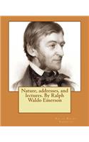 Nature, addresses, and lectures. By Ralph Waldo Emerson