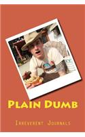 Plain Dumb: A 6 x 9 Lined Journal(Diary, Notebook)