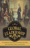 Global Leadership: US Leadership Roles and the Monroe Doctrine Grade 5 Social Studies Children's Government Books