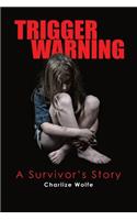 Trigger Warning: A Survivor'S Story