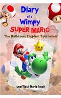 Diary of a Wimpy Super Mario: Mushroom Kingdom Tournament(an Unofficial Mario Book) a Hilarious Book for Kids Age 6 - 10 ( Super Mario Diaries) (Volume 3)