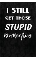I Still Get Those Stupid Butterflies: Writing Journal Lined, Diary, Notebook for Men & Women