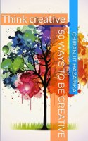 50 ways to be creative