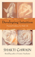 Developing Intuition: Practical Guidance for Daily Life(Gawain, Shakti)