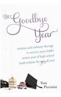 The Goodbye Year: Wisdom and Culinary Therapy to Survive Your Child's Senior Year of High School (and Reclaim the You of You)(English)