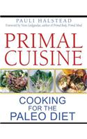 Primal Cuisine: Cooking for the Paleo Diet
