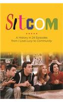 Sitcom: A History in 24 Episodes from I Love Lucy to Community