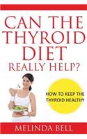 Can the Thyroid Diet Really Help: How to Keep the Thyroid Healthy