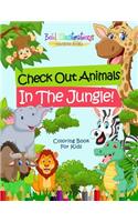 Check Out Animals In The Jungle! Coloring Book For Kids