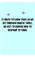 It helps to know that as we go through painful times, we get to choose how to respond to them. Journal: A minimalistic Lined Journal / Notebook /Journal /planner/ dairy/ calligraphy Book / lettering book/Gratitude journal/ journal with 120 Pages, 6x9, 