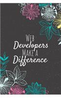 Web Developers Make A Difference: Web Developer Notebook, Programmer Journal, Web Developer Appreciation Gifts, Gifts for Programmers