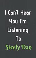 I Can't Hear You I'm Listening To Steely Dan
