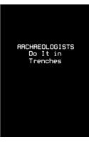 Archaeologists Do It In Trenches