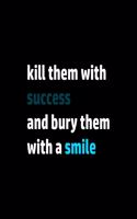notebook: kill them with success and bury them with a smile: wither paper