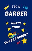 I'm A Barber What's Your Superpower?: Perfect Gag Gift For A Superpowered Barber - Blank Lined Notebook Journal - 100 Pages 6 x 9 Format - Office - Work - Job - Humour and Banter - Birth