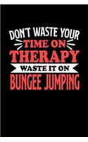 Bungee Jumping Notizbuch Don't Waste Your Time On Therapy Waste It On Bungee Jumping: Notizbuch 120 linierte Seiten Din A5 Notizheft Geschenk für Bungee Jumping Spieler und Fans