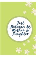 Just Between Us Mother & Daughter