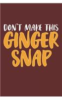 Don't make this Ginger snap: Freckles I Ginger I Red Hair I Beard I Fun Quote I Red Head