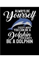 Always Be Yourself Except When You Can Be a Dolphin Then Always Be a Dolphin: Be A Dolphin 2020-2021 Weekly Planner & Gratitude Journal (110 Pages, 8" x 10") Blank Sections For Writing Daily Notes, Reminders, Moments of Thankf
