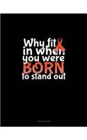 Why Fit In When You Were Born To Stand Out