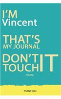 Vincent: DON'T TOUCH MY NOTEBOOK PLEASE Unique customized Gift for Vincent - Journal for Boys / men with beautiful colors Blue and Yellow, Journal to Write w