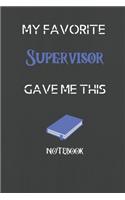 My Favorite Supervisor Gave me this Book, Funny Gift For Supervisor: lined Notebook / Journal Gift, 110 Pages, 6x9, Soft Cover, Matte Finish