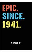 Epic Since 1941 Notebook: Birthday Year 1941 Gift For Men and Women Birthday Gift Idea