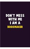 Don't Mess With Me, I Am A bookmaker