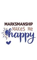 Marksmanship Makes Me Happy Marksmanship Lovers Marksmanship OBSESSION Notebook A beautiful