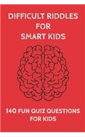 Difficult Riddles for Smart Kids: 140 Difficult Riddles And Brain Teasers (Books for Smart Kids).