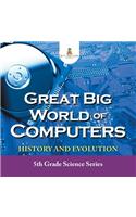 Great Big World of Computers - History and Evolution: 5th Grade Science Series