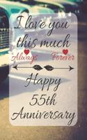 I Love You This Much Always Forever Happy 55th Anniversary: Anniversary Gifts Quote Gratitude Journal / Notebook / Diary / Greetings / Gift For Parents / Anniversary Gifts for Him and Her / Anniversary Gifts 