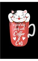 A Good Day Starts With Coffee And Cats: Funny Coffee and Cat Lover Notebook 6x9 120 Pages Journal Lined Paper