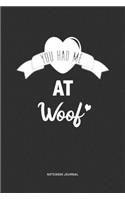 You Had Me At Woof: A 6x9 Journal Notebook Diary With A Bold Text Font Slogan On A Matte Cover and 120 Blank Lined Pages